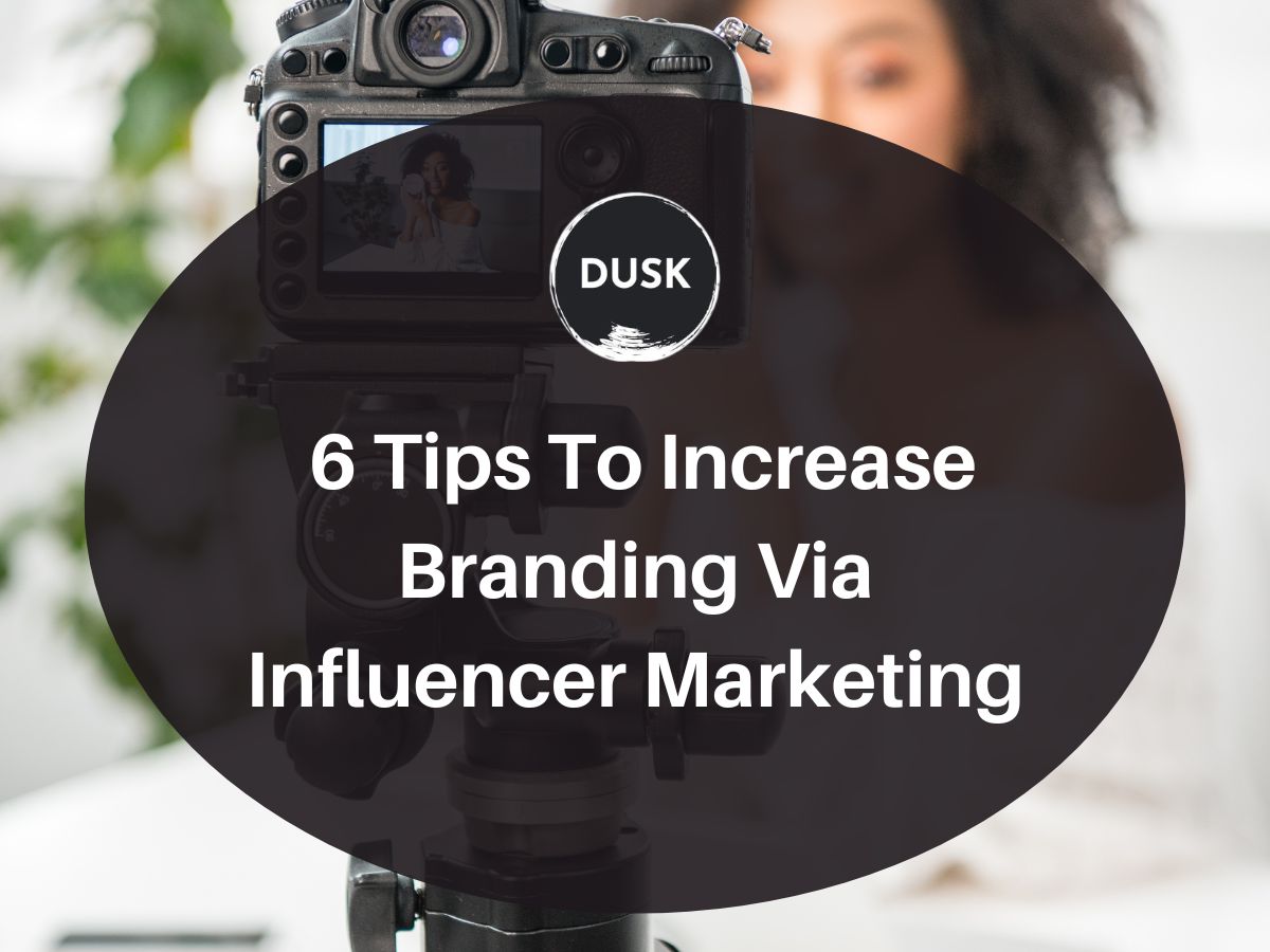 6 Tips To Increase Branding Via Influencer Marketing